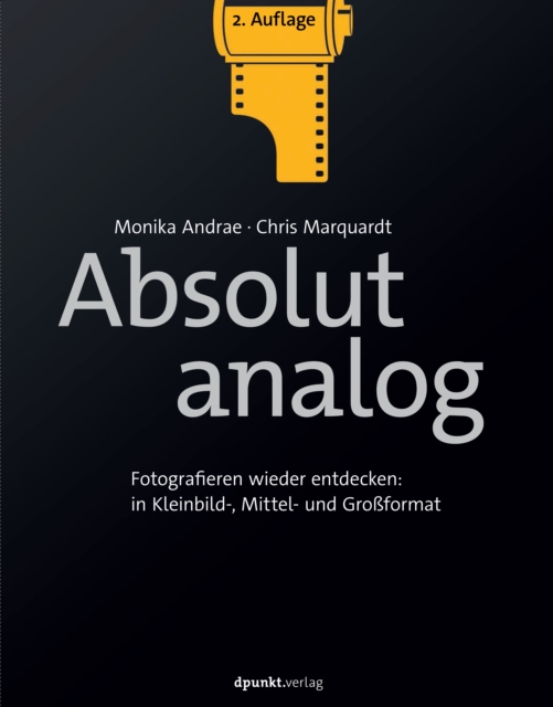 Absolut analog : Fotografieren wieder entdecken: in Kleinbild-, Mittel- und Groformat, PDF eBook