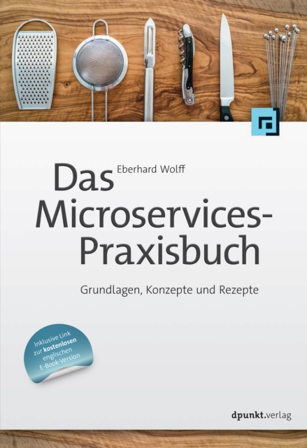 Das Microservices-Praxisbuch : Grundlagen, Konzepte und Rezepte, PDF eBook