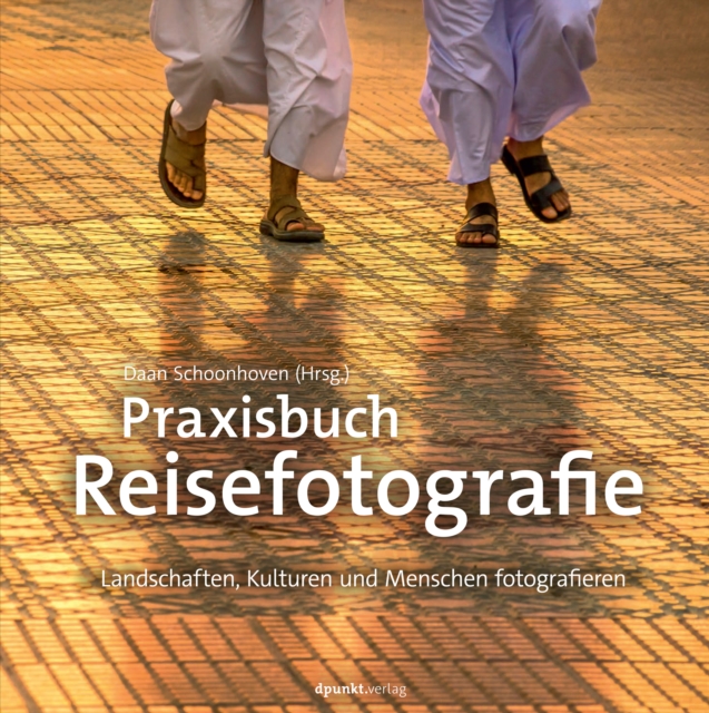 Praxisbuch Reisefotografie : Landschaften, Kulturen und Menschen fotografieren, EPUB eBook
