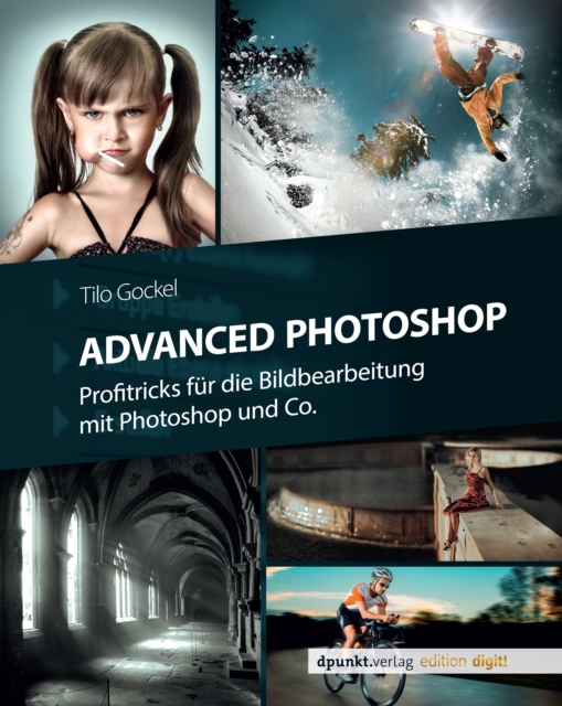 Advanced Photoshop : Profitricks fur die Bildbearbeitung mit Photoshop und Co., PDF eBook