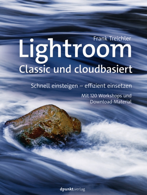 Lightroom - Classic und cloudbasiert : Schnell einsteigen - effizient einsetzen Mit 120 Workshops und Download-Material, EPUB eBook