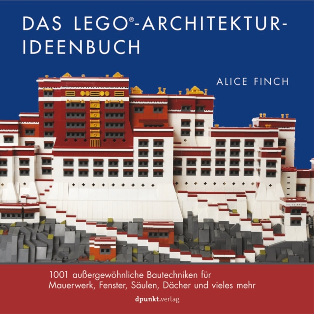 Das LEGO(R)-Architektur-Ideenbuch : 1001 auergewohnliche Bautechniken fur Mauerwerk, Fenster, Saulen, Dacher und vieles mehr, PDF eBook