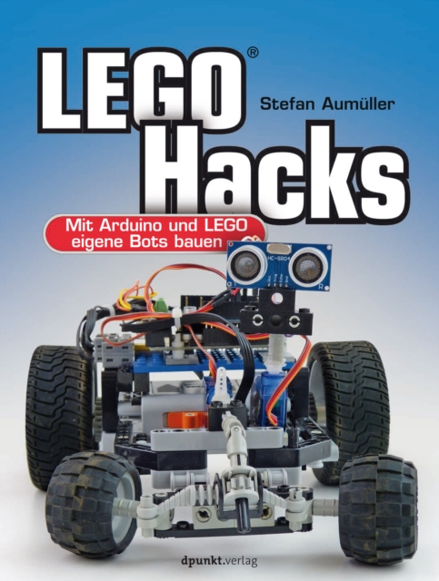 LEGO(R) Hacks : Mit Arduino und LEGO eigene Bots bauen, PDF eBook