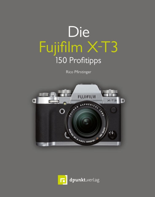 Die Fujifilm X-T3 : 150 Profitipps, PDF eBook