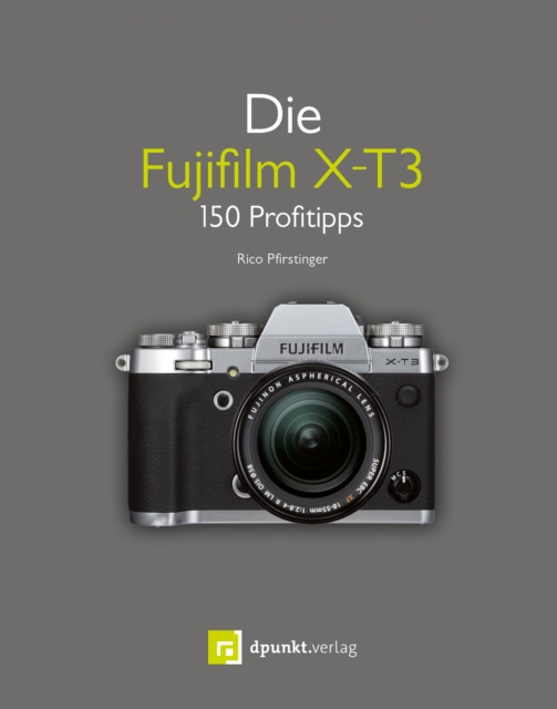Die Fujifilm X-T3 : 150 Profitipps, EPUB eBook