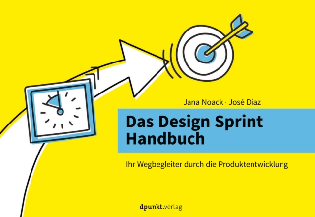 Das Design Sprint Handbuch : Ihr Wegbegleiter durch die Produktentwicklung, PDF eBook
