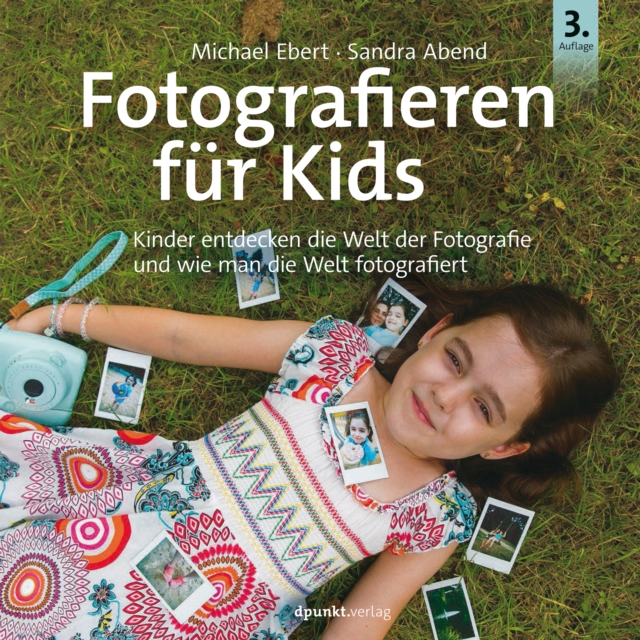 Fotografieren fur Kids : Kinder entdecken die Welt der Fotografie und wie man die Welt fotografiert, PDF eBook