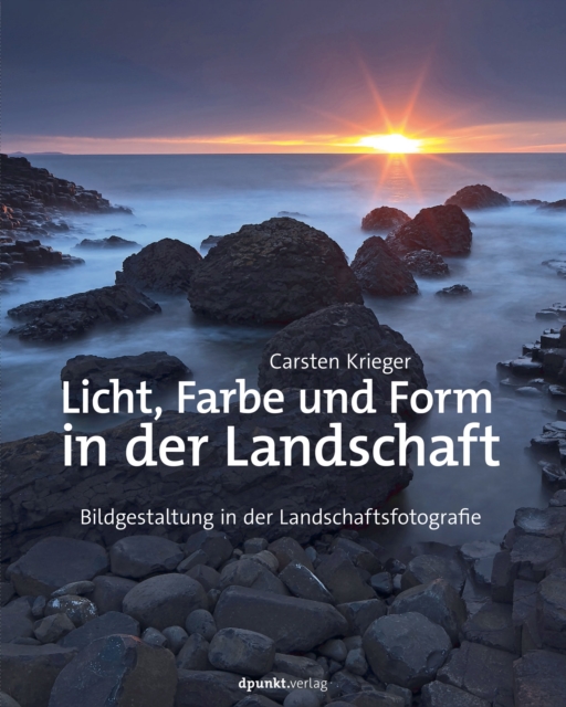 Licht, Farbe und Form in der Landschaft : Bildgestaltung in der Landschaftsfotografie, EPUB eBook