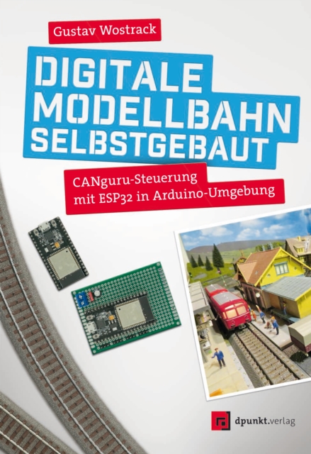 Digitale Modellbahn selbstgebaut : CANguru-Steuerung mit ESP32 in Arduino-Umgebung, EPUB eBook