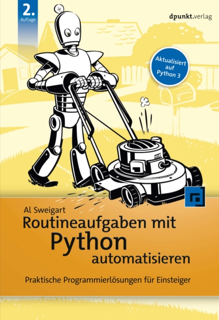Routineaufgaben mit Python automatisieren : Praktische Programmierlosungen fur Einsteiger, EPUB eBook