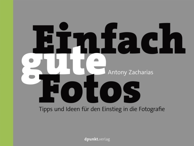 Einfach gute Fotos : Tipps und Ideen fur den Einstieg in die Fotografie, EPUB eBook