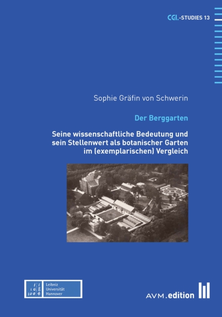 Der Berggarten : Seine wissenschaftliche Bedeutung und sein Stellenwert als botanischer Garten im (exemplarischen) Vergleich, PDF eBook