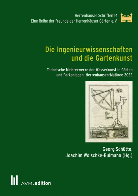 Die Ingenieurwissenschaften und die Gartenkunst : Technische Meisterwerke der Wasserkunst in Garten und Parkanlagen. Herrenhausen-Matinee 2022, PDF eBook