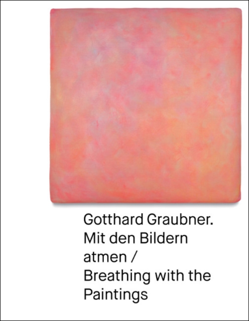 Gotthard Graubner : Mit den Bildern atmen / Breathing with the Paintings, Paperback / softback Book