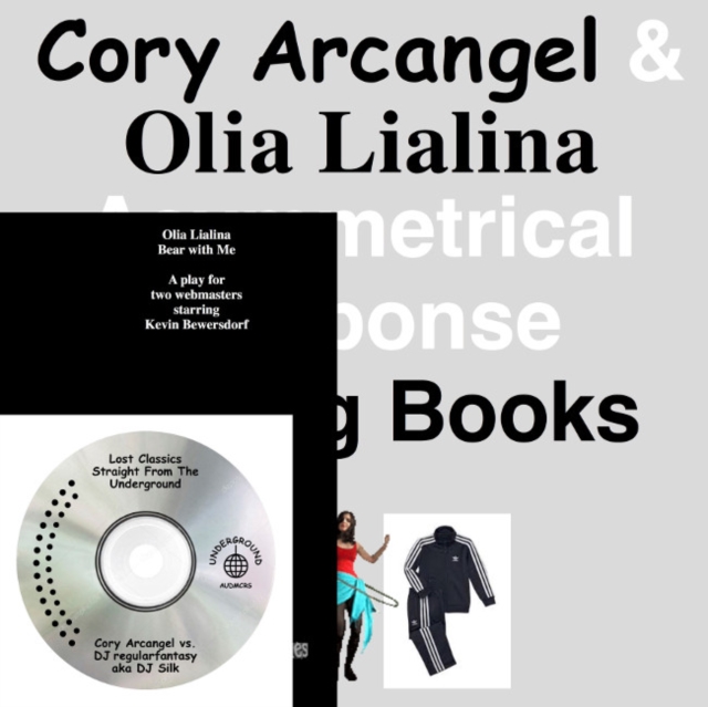 Cory Arcangel and Olia Lialina : Asymmetrical Response, Paperback / softback Book