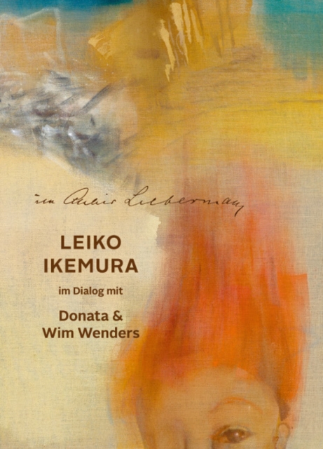 Im Altelier Liebermann : Leiko Ikemura im Dialog mit Donata & Wim Wenders, Paperback / softback Book