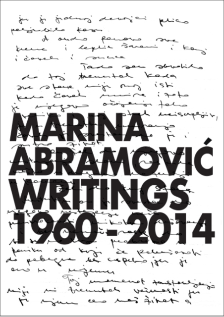 Marina Abramovic : Writings 1960 - 2014, Hardback Book