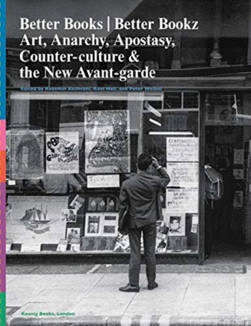 Better Books / Better Bookz : Art, Anarchy, Apostasy, Counter-culture & the New Avant-garde, Paperback / softback Book