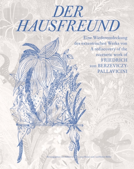 Der Hausfreund : A rediscovery of Friedrich von Berzeviczy-Pallavicini's eccentric oeuvre, Paperback / softback Book