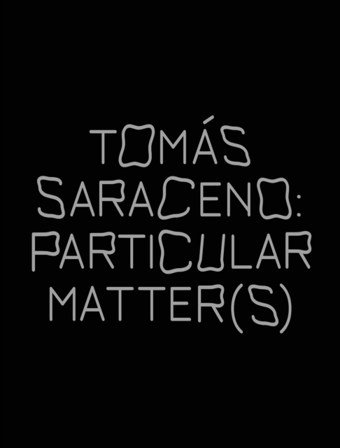 Tomas Saraceno: Particular Matter(s), Paperback / softback Book