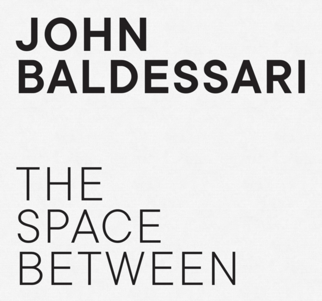 John Baldessari : The Space Between, Hardback Book