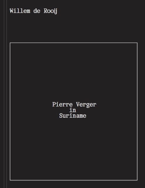 Willem de Rooij : Pierre Verger in Suriname, Paperback / softback Book