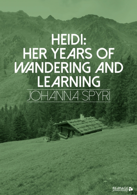 Heidi : Her Years of Wandering and Learning, EPUB eBook