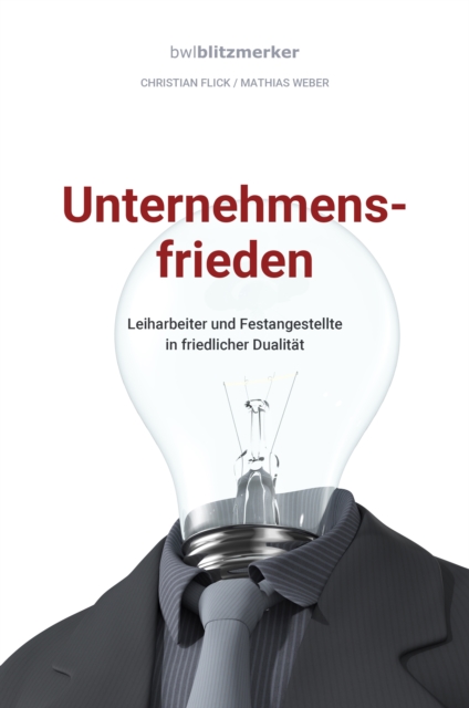 bwlBlitzmerker: Unternehmensfrieden : Leiharbeiter und Festangestellte in friedlicher Dualitat, EPUB eBook