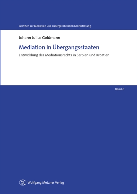 Mediation in Ubergangsstaaten : Entwicklung des Mediationsrechts in Serbien und Kroatien, PDF eBook