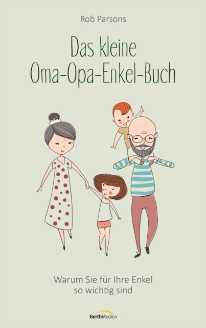 Das kleine Oma-Opa-Enkel-Buch : Warum Sie fur Ihre Enkel so wichtig sind, EPUB eBook