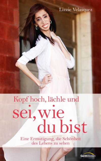 Kopf hoch, lachle und sei, wie du bist : Eine Ermutigung, die Schonheit des Lebens zu sehen., EPUB eBook