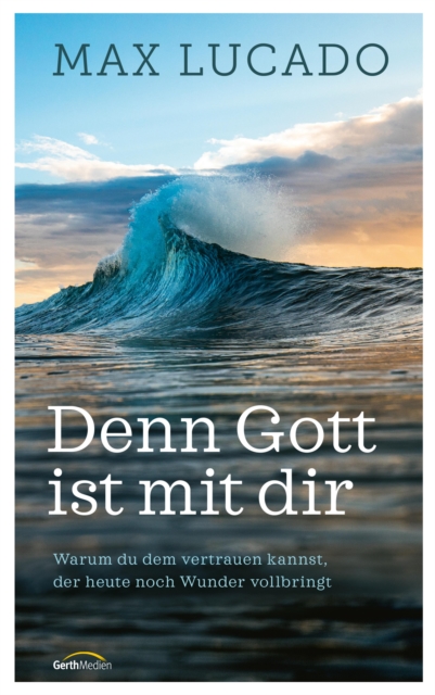 Denn Gott ist mit dir : Warum du dem vertrauen kannst, der heute noch Wunder vollbringt, EPUB eBook