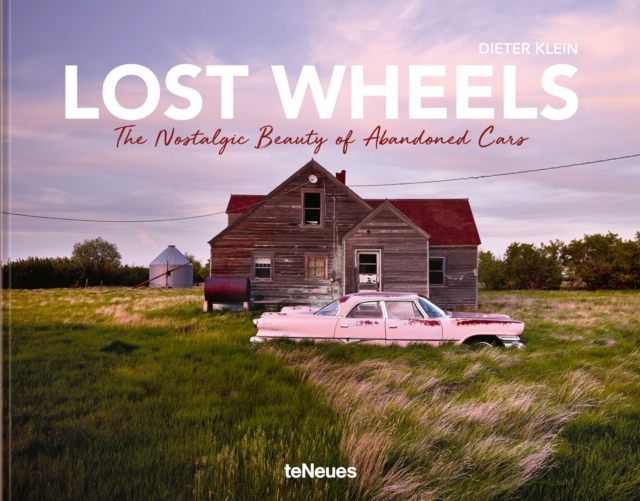 Lost Wheels : The Nostalgic Beauty of Abandoned Cars, Hardback Book