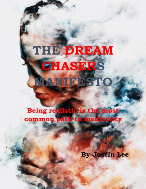 The Dream Chasers Manifesto : Being Realistic is the Most Common Path to Mediocrity, EPUB eBook