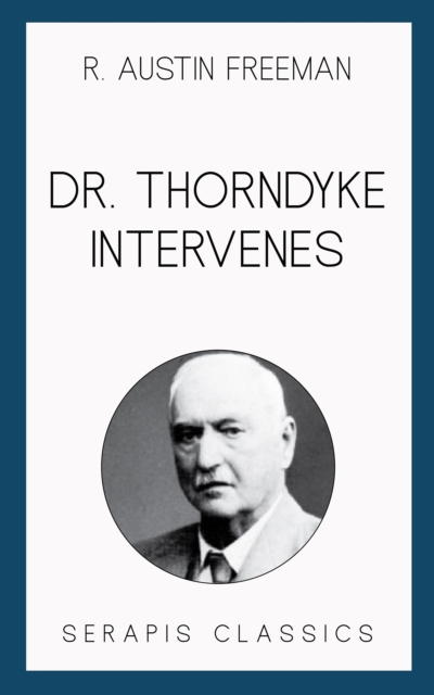 Dr. Thorndyke Intervenes (Serapis Classics), EPUB eBook
