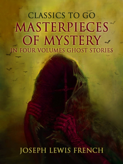 Masterpieces of Mystery in Four Volumes: Ghost Stories, EPUB eBook