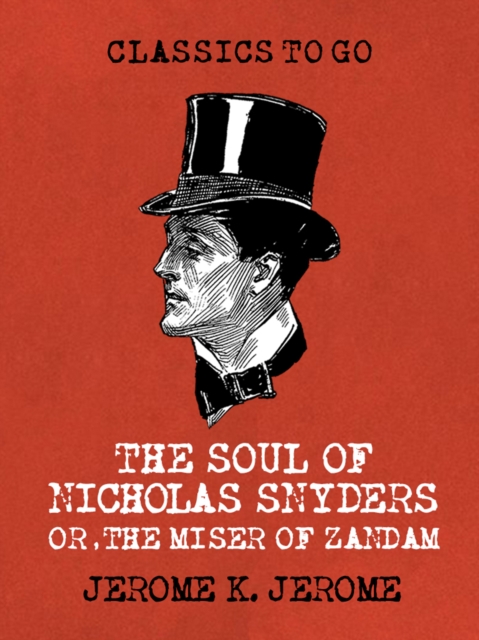 The Soul of Nicholas Snyders Or the Miser of Zandam, EPUB eBook