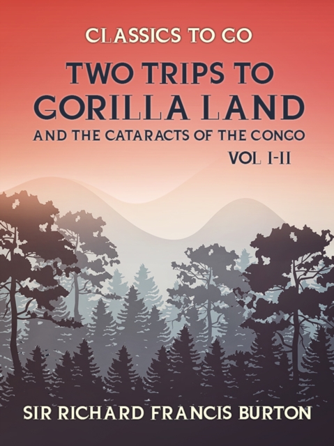 Two Trips to Gorilla Land and the Cataracts of the Congo Vol I & Vol II, EPUB eBook