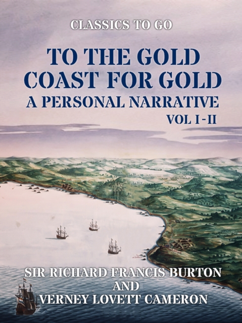 To The Gold Coast for Gold A Personal Narrative Vol I & Vol II, EPUB eBook