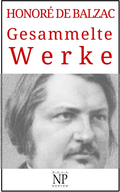 Honore de Balzac - Gesammelte Werke : Romane und Geschichten, PDF eBook