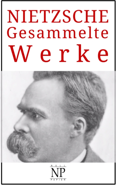 Friedrich Wilhelm Nietzsche - Gesammelte Werke, PDF eBook