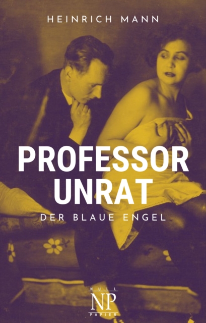 Professor Unrat : Oder: Das Ende eines Tyrannen, EPUB eBook