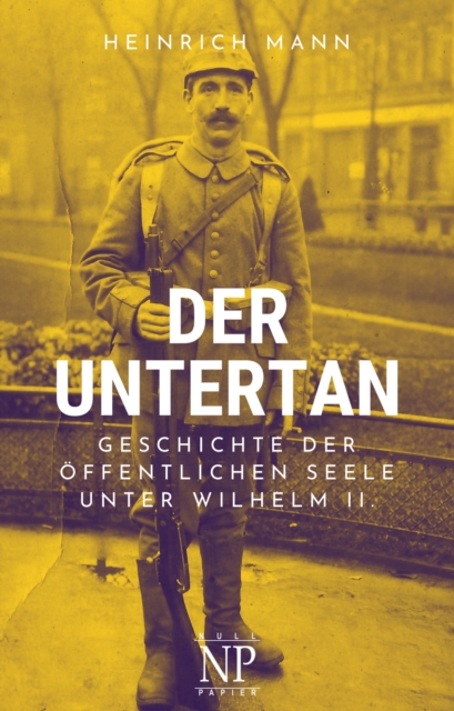 Der Untertan : Geschichte der offentlichen Seele unter Wilhelm II., PDF eBook