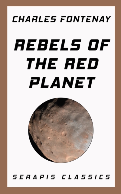 Rebels of the Red Planet (Serapis Classics), EPUB eBook