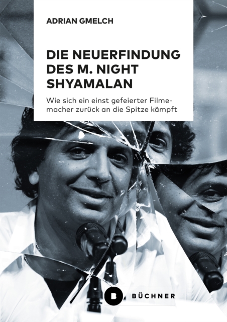 Die Neuerfindung des M. Night Shyamalan : Wie sich ein einst gefeierter Filmemacher zuruck an die Spitze kampft, PDF eBook