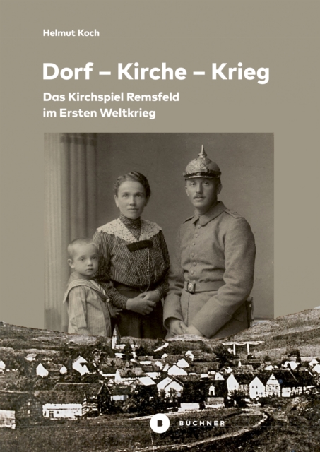 Dorf - Kirche - Krieg : Das Kirchspiel Remsfeld im Ersten Weltkrieg, PDF eBook