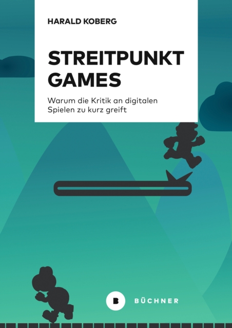 Streitpunkt Games : Warum die Kritik an digitalen Spielen zu kurz greift, PDF eBook