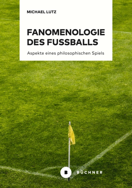 Fanomenologie des Fuballs : Aspekte eines philosophischen Spiels, PDF eBook