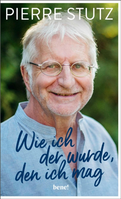 Wie ich der wurde, den ich mag : Die bewegende Autobiografie eines der gefragtesten spirituellen Lehrer unserer Zeit - zum 70. Geburtstag von Pierre Stutz, EPUB eBook