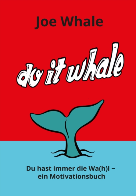 Do it whale : Du hast immer die Wa(h)l - ein Motivationsbuch, EPUB eBook